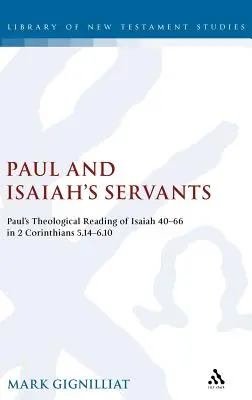 Pablo y los siervos de Isaías: La lectura teológica paulina de Isaías 40-66 en 2 Corintios 5:14-6:10 - Paul and Isaiah's Servants: Paul's Theological Reading of Isaiah 40-66 in 2 Corinthians 5:14-6:10