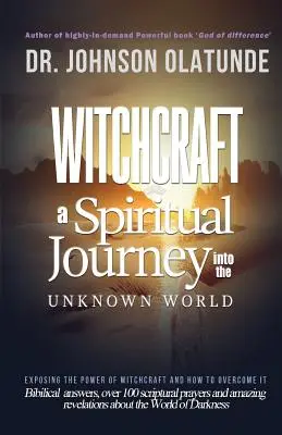 brujería: un viaje espiritual a lo desconocido: exponiendo el poder de la brujería y cómo superarlo - witchcraft: a spiritual journey into the unkown: exposing the power of witchcraft and how to overcome it