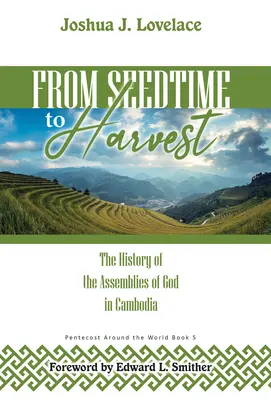 De la siembra a la cosecha: La historia de las Asambleas de Dios en Camboya - From Seedtime to Harvest: The History of the Assemblies of God in Cambodia