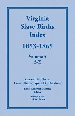 Índice de nacimientos de esclavos en Virginia, 1853-1865, Volumen 5, S-Z - Virginia Slave Births Index, 1853-1865, Volume 5, S-Z