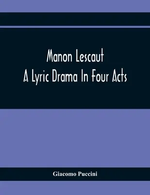 Manon Lescaut: Un drama lírico en cuatro actos - Manon Lescaut: A Lyric Drama In Four Acts