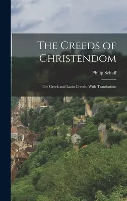 Los credos de la cristiandad: Los credos griego y latino, con traducciones - The Creeds of Christendom: The Greek and Latin Creeds, With Translations