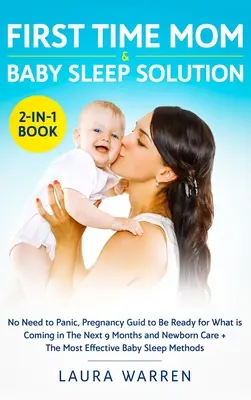 Mamá Primeriza y Solución para el Sueño del Bebé Libro 2 en 1: No Necesitas Entrar en Pánico, Guía del Embarazo para Estar Preparada para lo que Viene en los Próximos 9 Meses y Recién Nacido Ca - First Time Mom & Baby Sleep Solution 2-in-1 Book: No Need to Panic, Pregnancy Guide to Be Ready for What is Coming in The Next 9 Months and Newborn Ca