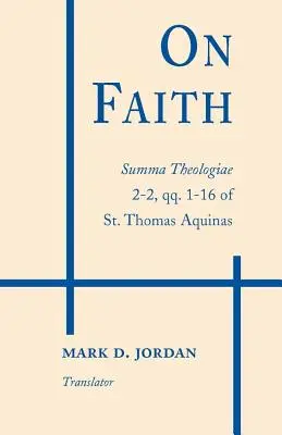 Sobre la fe: Summa Theologiae 2-2, qq. 1-16 de Santo Tomás de Aquino - On Faith: Summa Theologiae 2-2, qq. 1-16 of St. Thomas Aquinas