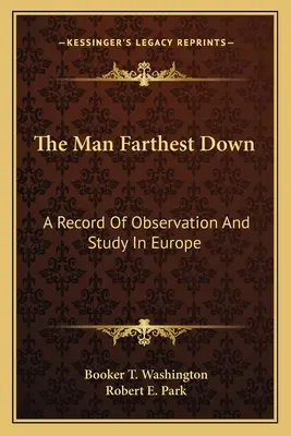 The Man Farthest Down: A Record Of Observation And Study In Europe (El hombre más lejano: registro de observación y estudio en Europa) - The Man Farthest Down: A Record Of Observation And Study In Europe