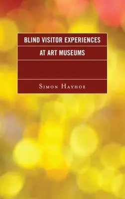 Experiencias de visitantes ciegos en museos de arte - Blind Visitor Experiences at Art Museums