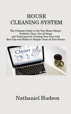 Sistema De Limpieza De Casa: La Guía Definitiva Para Conseguir Que Tu Casa Esté Siempre Perfectamente Limpia, Consigue todos los Artículos y Técnicas para Crear Tu Plan con B - House Cleaning System: The Ultimate Guide to Get Your Home Always Perfectly Clean, Get all Items and Techniques for Creating Your Plan with B