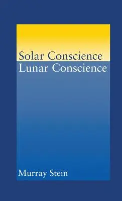 Conciencia solar Conciencia lunar: Un ensayo sobre los fundamentos psicológicos de la moralidad, la legalidad y el sentido de la justicia - Solar Conscience Lunar Conscience: An Essay on the Psychological Foundations of Morality, Lawfulness, and the Sense of Justice