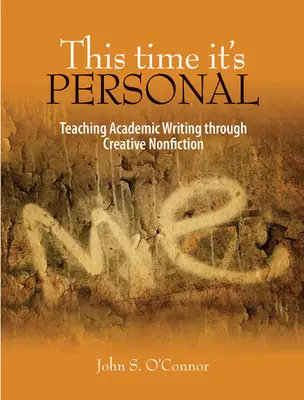 Esta vez es personal: La enseñanza de la escritura académica a través de la no ficción creativa - This Time It's Personal: Teaching Academic Writing Through Creative Nonfiction