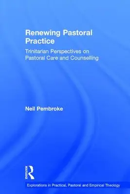Renovando la práctica pastoral: Perspectivas trinitarias de la atención y el asesoramiento pastorales - Renewing Pastoral Practice: Trinitarian Perspectives on Pastoral Care and Counselling