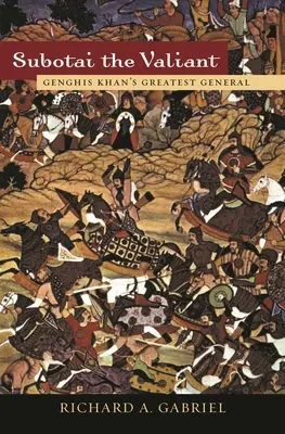 Subotai el Valiente: El mejor general de Gengis Kan - Subotai the Valiant: Genghis Khan's Greatest General