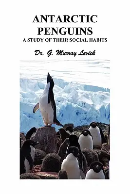 Pingüinos antárticos: Un estudio de sus hábitos sociales - Antarctic Penguins: A Study of their Social Habits