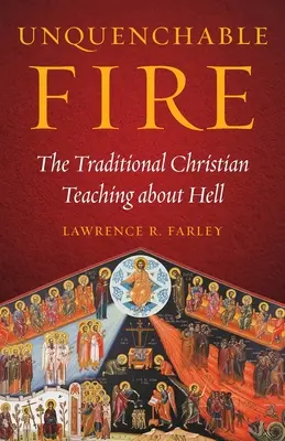 Fuego inextinguible: la enseñanza cristiana tradicional sobre el infierno - Unquenchable Fire: The Traditional Christian Teaching about Hell