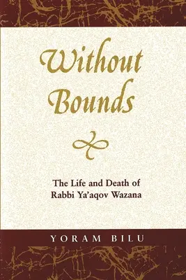 Sin límites: La vida y la muerte del rabino Ya'aqov Wazana - Without Bounds: The Life and Death of Rabbi Ya'aqov Wazana