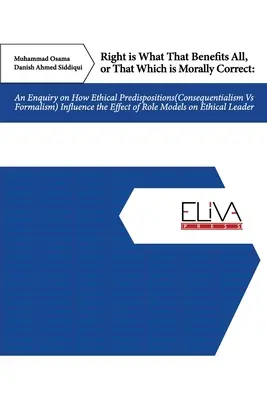 Lo correcto es lo que beneficia a todos, o lo que es moralmente correcto: Una indagación sobre cómo influyen las predisposiciones éticas (consecuencialismo frente a formalismo) - Right Is What That Benefits All, or That Which Is Morally Correct: An Enquiry on How Ethical Predispositions (Consequentialism Vs Formalism) Influence