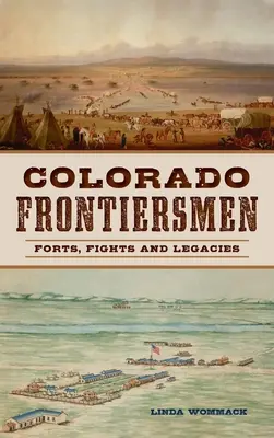 Hombres de frontera de Colorado: Fuertes, luchas y legados - Colorado Frontiersmen: Forts, Fights and Legacies