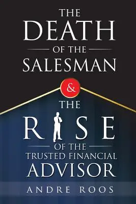 La muerte del vendedor y el auge del asesor financiero de confianza - The Death of the Salesman and the Rise of the Trusted Financial Advisor