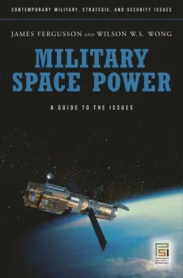 Military Space Power: Guía de temas - Military Space Power: A Guide to the Issues