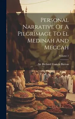 Narrativa personal de una peregrinación a El Medina y La Meca; Volumen 2 - Personal Narrative Of A Pilgrimage To El Medinah And Meccah; Volume 2