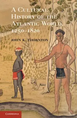 Historia cultural del mundo atlántico, 1250-1820 - A Cultural History of the Atlantic World, 1250 1820