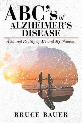 El ABC de la enfermedad de Alzheimer: Una realidad compartida por Mi sombra y yo - ABC's of Alzheimers Disease: A Shared Reality by Me and My Shadow