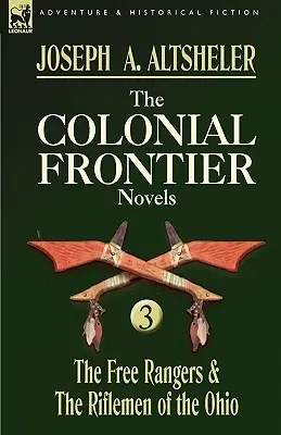 Las novelas de la frontera colonial: 3-Los Rangers Libres y los Fusileros del Ohio - The Colonial Frontier Novels: 3-The Free Rangers & the Riflemen of the Ohio