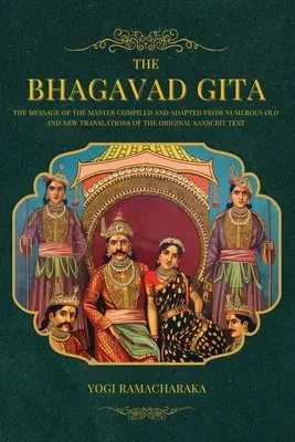 El Bhagavad Gita: El Mensaje del Maestro recopilado y adaptado a partir de numerosas traducciones antiguas y nuevas del Texto Sánscrito Original - The Bhagavad Gita: The Message of the Master compiled and adapted from numerous old and new translations of the Original Sanscrit Text