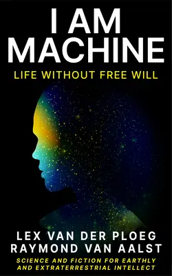 Yo soy máquina: La vida sin libre albedrío - I Am Machine: Life Without Free Will