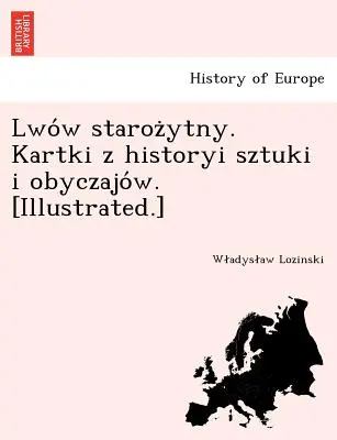 Lwo W Staroz Ytny. Kartki Z Historyi Sztuki I Obyczajo W. [Ilustrado]. - Lwo W Staroz Ytny. Kartki Z Historyi Sztuki I Obyczajo W. [Illustrated.]