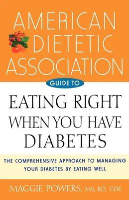 Guía de la Asociación Dietética Americana para comer bien cuando se tiene diabetes - American Dietetic Association Guide to Eating Right When You Have Diabetes