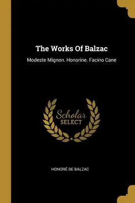 Las Obras De Balzac: Modeste Mignon. Honorine Facino Cane - The Works Of Balzac: Modeste Mignon. Honorine. Facino Cane