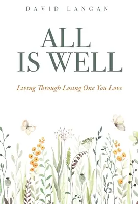 Todo va bien: Vivir la pérdida de un ser querido - All Is Well: Living Through Losing One You Love