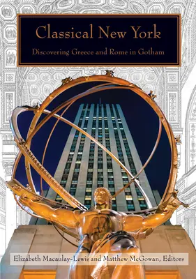 Nueva York clásica: Descubriendo Grecia y Roma en Gotham - Classical New York: Discovering Greece and Rome in Gotham