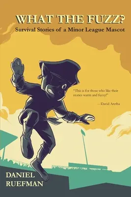 ¿Qué pelusa? Historias de supervivencia de una mascota de las ligas menores - What the Fuzz? Survival Stories of a Minor League Mascot