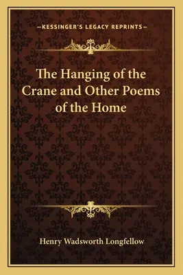 El ahorcamiento de la grulla y otros poemas del hogar - The Hanging of the Crane and Other Poems of the Home