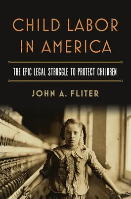 El trabajo infantil en Estados Unidos: La épica lucha legal para proteger a los niños - Child Labor in America: The Epic Legal Struggle to Protect Children