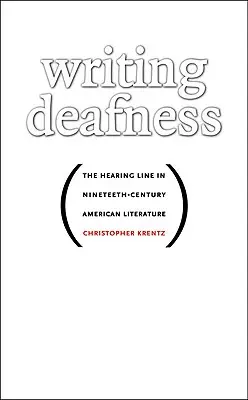 Writing Deafness: La línea auditiva en la literatura norteamericana del siglo XIX - Writing Deafness: The Hearing Line in Nineteenth-Century American Literature