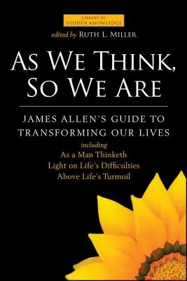 Como Pensamos, Así Somos: La guía de James Allen para transformar nuestras vidas - As We Think, So We Are: James Allen's Guide to Transforming Our Lives