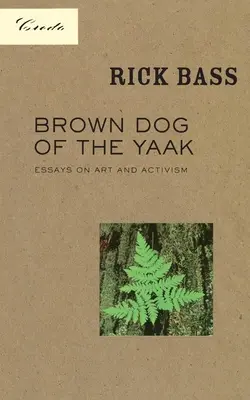 Perro Pardo del Yaak: Ensayos sobre arte y activismo - Brown Dog of the Yaak: Essays on Art and Activism