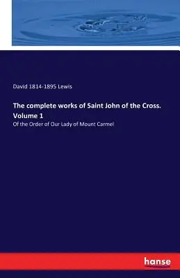 Obras completas de San Juan de la Cruz. Volumen 1: De la Orden de Nuestra Señora del Carmen - The complete works of Saint John of the Cross. Volume 1: Of the Order of Our Lady of Mount Carmel