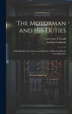 El motorista y sus deberes: Manual de teoría y práctica de la explotación de los ferrocarriles eléctricos - The Motorman and his Duties: A Handbook of the Theory and Practice of Electric Railway car Operation
