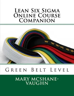 Lean Six Sigma Online Course Companion: Nivel Cinturón Verde - Lean Six Sigma Online Course Companion: Green Belt Level