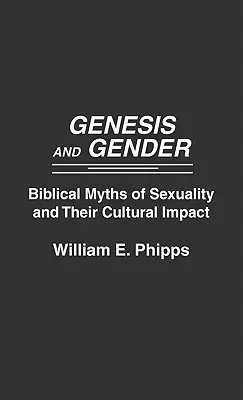 Génesis y género: Mitos bíblicos sobre la sexualidad y su impacto cultural - Genesis and Gender: Biblical Myths of Sexuality and Their Cultural Impact