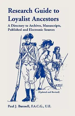 Guía de investigación de antepasados lealistas: A Directory To Archives, Manuscripts, Published and Electronic Sources (Actualizada y revisada) - Research Guide To Loyalist Ancestors: A Directory To Archives, Manuscripts, Published and Electronic Sources (Updated and Revised)