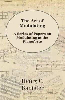 El arte de modular - Serie de artículos sobre la modulación en el pianoforte - The Art of Modulating - A Series of Papers on Modulating at the Pianoforte