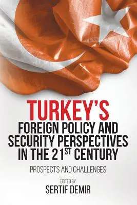 Política exterior y perspectivas de seguridad de Turquía en el siglo XXI: Perspectivas y desafíos - Turkey's Foreign Policy and Security Perspectives in the 21st Century: Prospects and Challenges