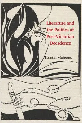 La literatura y la política de la decadencia postvictoriana - Literature and the Politics of Post-Victorian Decadence