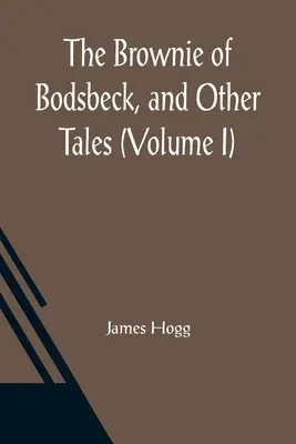 El Brownie de Bodsbeck y otros cuentos (Volumen I) - The Brownie of Bodsbeck, and Other Tales (Volume I)