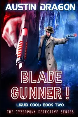 Blade Gunner (Liquid Cool, Libro 2): La serie de detectives ciberpunk - Blade Gunner (Liquid Cool, Book 2): The Cyberpunk Detective Series