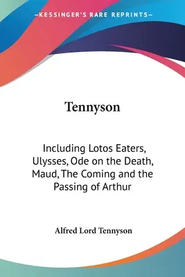 Tennyson: Incluyendo Lotos Eaters, Ulysses, Ode on the Death, Maud, The Coming and the Passing of Arthur - Tennyson: Including Lotos Eaters, Ulysses, Ode on the Death, Maud, The Coming and the Passing of Arthur